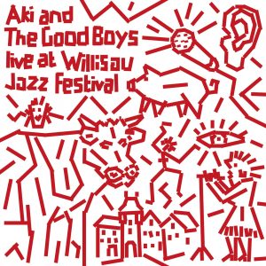 AKI AND THE GOOD BOYS – LIVE AT WILLISAU JAZZ FESTIVAL