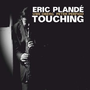 ERIC PLANDÉ w./UWE OBERG & PETER PERFIDO – TOUCHING