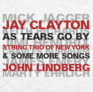 JAY CLAYTON & JOHN LINDBERG + STRING TRIO OF NEW YORK – AS TEARS GO BY
