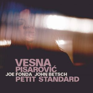 VESNA PISAROVIC w./JOE FONDA, JOHN BETSCH feat. GEBHARD ULLMANN – PETIT STANDARD
