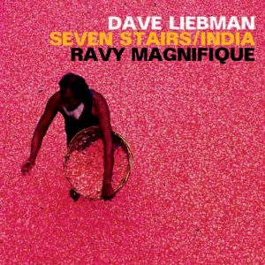 DAVE LIEBMAN & RAVY MAGNIFIQUE – SEVEN STAIRS/INDIA