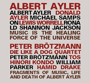 AYLER QUINTET – MUSIC IS THE HEALING FORCE OF THE UNIVERSE
PETER BRÖTZMANN DIE LIKE A DOG QUARTET – FRAGMENTS OF MUSIC, LIFE AND DEATH OF ALBERT AYLER
