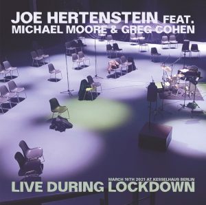 JOE HERTENSTEIN feat. MICHAEL MOORE & GREG COHEN – LIVE DURING LOCKDOWN